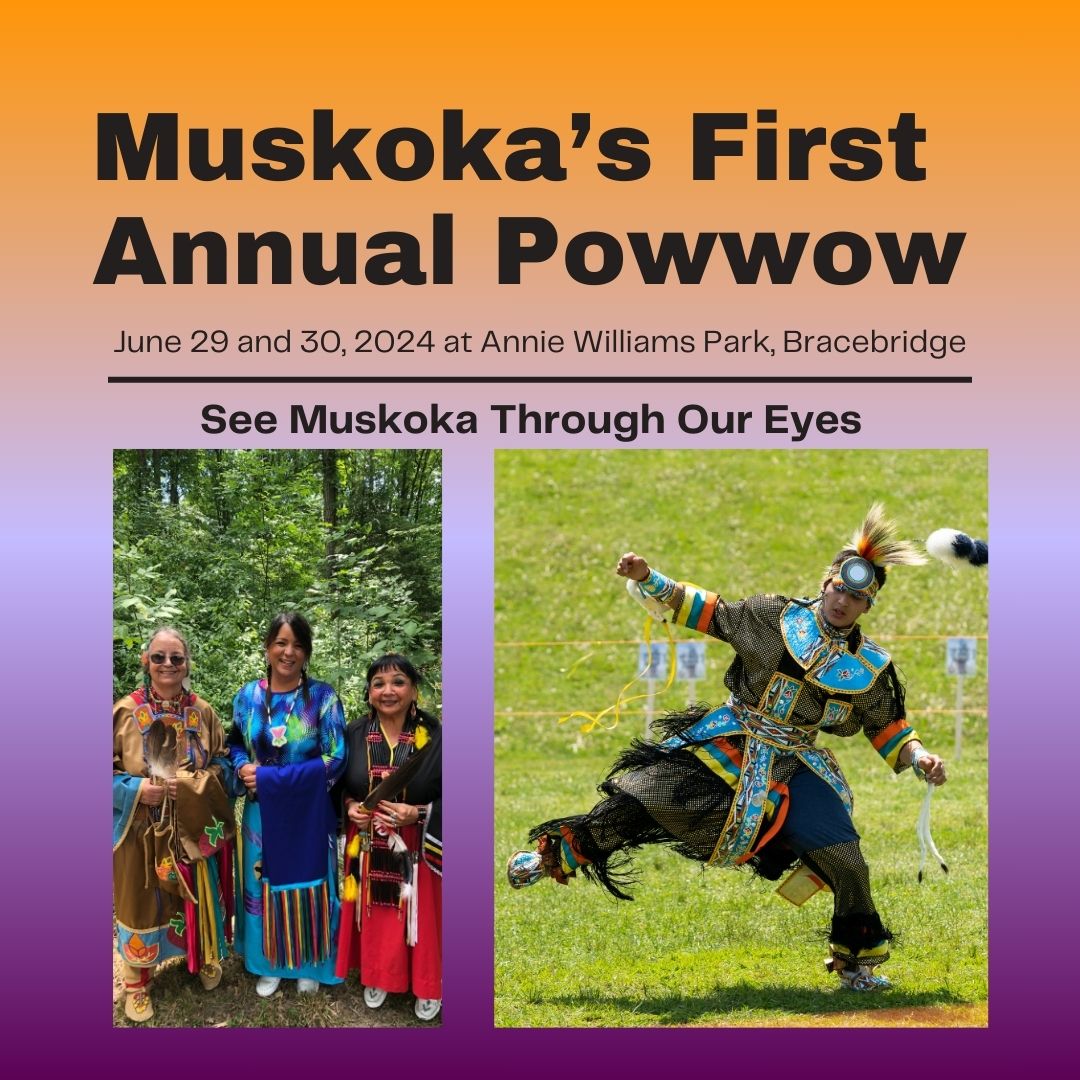 See Muskoka Through Our Eyes First Annual Traditional Powwow poster